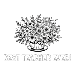 Online Created Coloring Page - BEST TEACHER EVER! Coloring Page and Beautiful Bouquet of Flowers Coloring Page