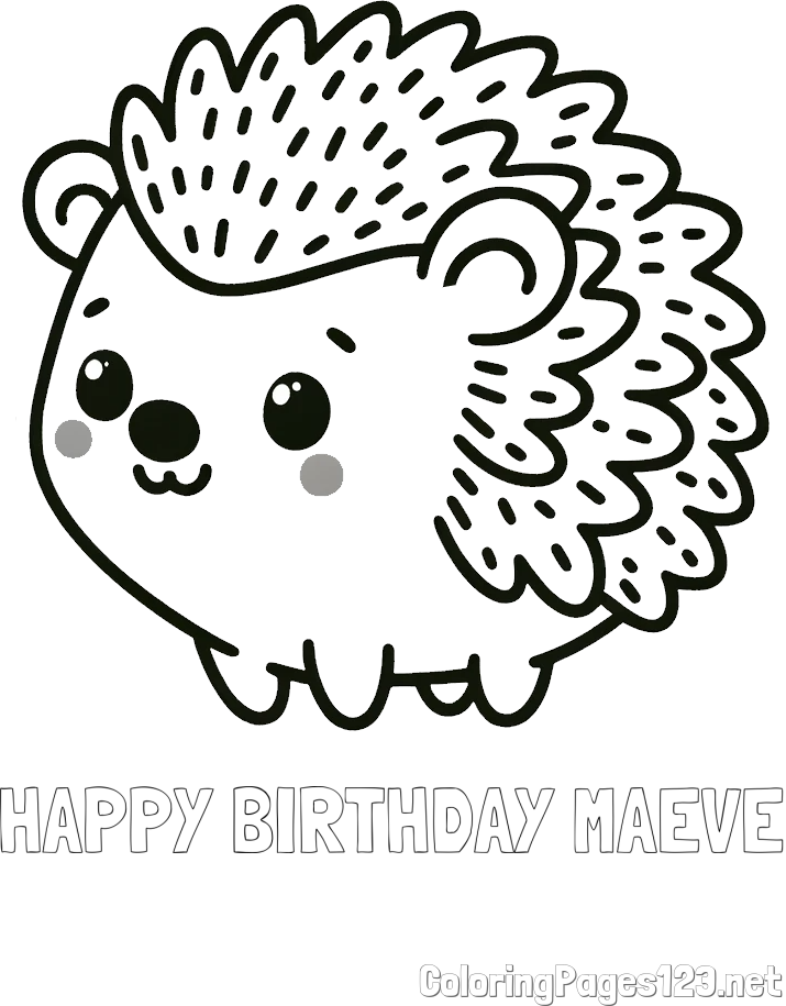HAPPY BIRTHDAY MAEVE Coloring Page and Easy Hedgehog Coloring Page for Kids