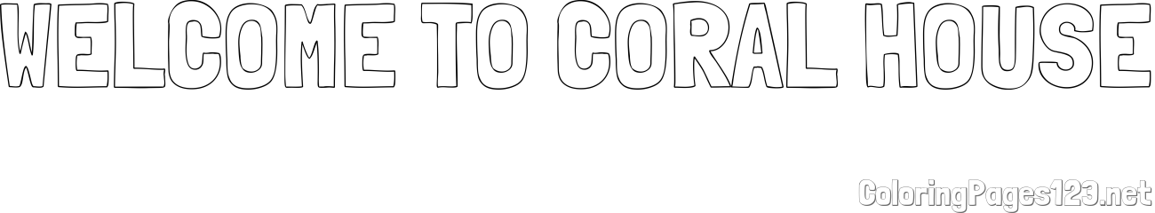 WELCOME TO CORAL HOUSE Coloring Page